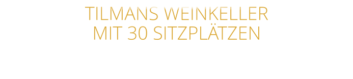 TILMANS WEINKELLER MIT 30 SITZPLÄTZEN