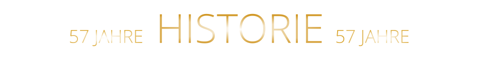 57 JAHRE   HISTORIE   57 JAHRE