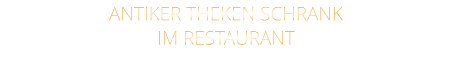 ANTIKER THEKEN SCHRANK IM RESTAURANT