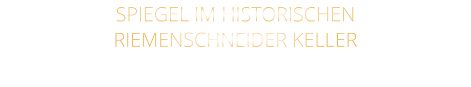 SPIEGEL IM HISTORISCHEN RIEMENSCHNEIDER KELLER