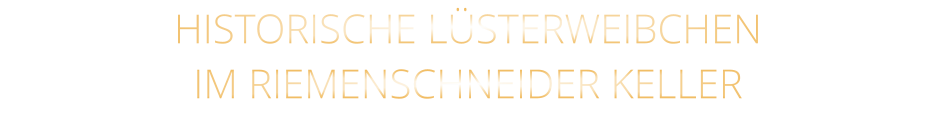 HISTORISCHE LÜSTERWEIBCHEN IM RIEMENSCHNEIDER KELLER