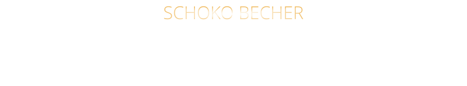 SCHOKO BECHER Bourbon-Vanilleeiscreme mit Schokosauce u. Sahne 8,80