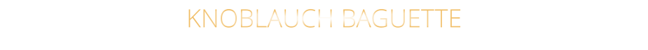 KNOBLAUCH BAGUETTE