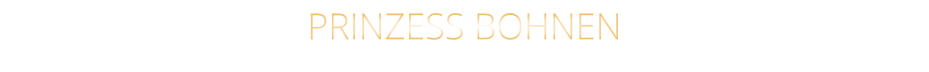 PRINZESS BOHNEN