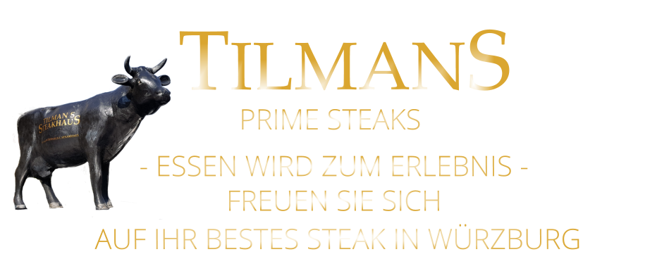 - ESSEN WIRD ZUM ERLEBNIS - FREUEN SIE SICH  AUF IHR BESTES STEAK IN WÜRZBURG  TILMANS PRIME STEAKS