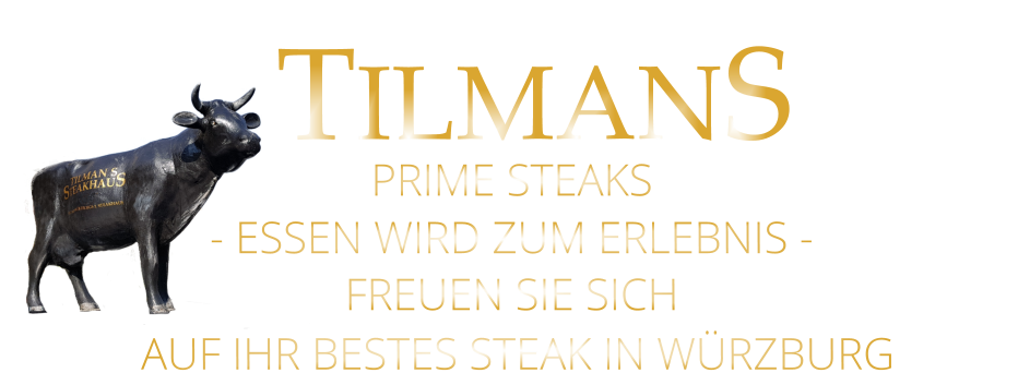 - ESSEN WIRD ZUM ERLEBNIS - FREUEN SIE SICH  AUF IHR BESTES STEAK IN WÜRZBURG  TILMANS PRIME STEAKS
