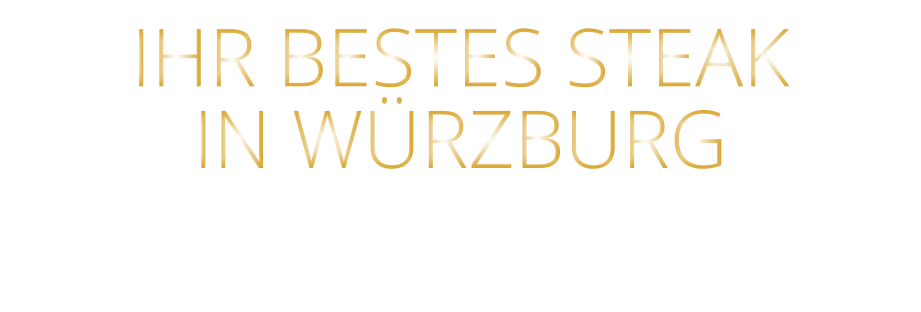 IHR BESTES STEAK IN WÜRZBURG