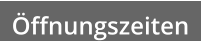 Öffnungszeiten