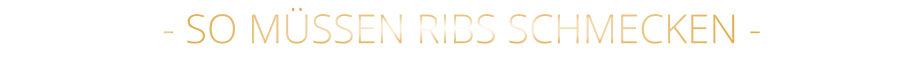 - SO MÜSSEN RIBS SCHMECKEN -