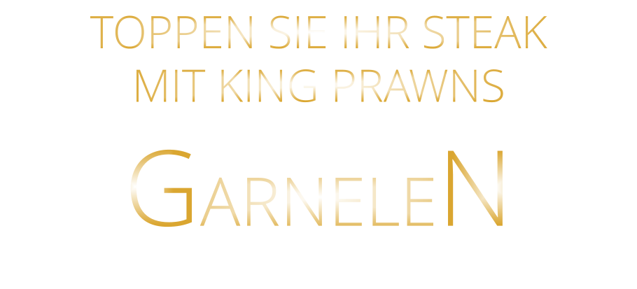 TOPPEN SIE IHR STEAK MIT KING PRAWNS GARNELEN