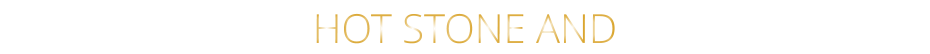HOT STONE AND