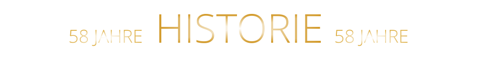 58 JAHRE   HISTORIE   58 JAHRE