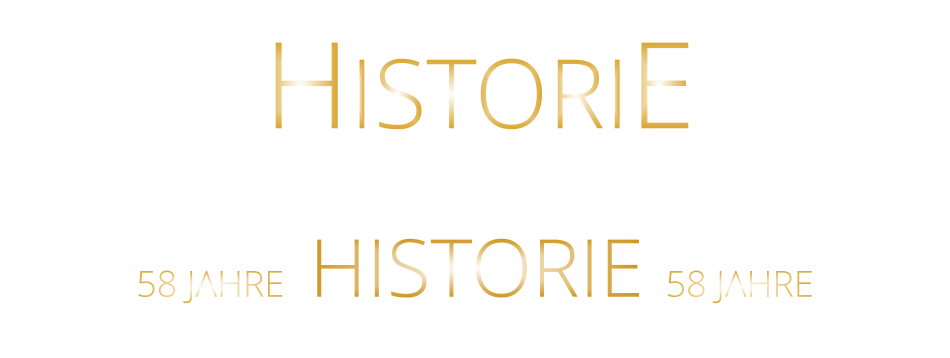 58 JAHRE   HISTORIE   58 JAHRE HISTORIE