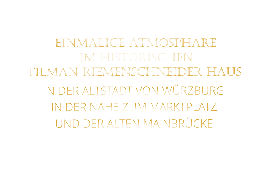 EINMALIGE ATMOSPHÄRE        IM HISTORISCHEN   TILMAN RIEMENSCHNEIDER HAUS   IN DER ALTSTADT VON WÜRZBURG  IN DER NÄHE ZUM MARKTPLATZ   UND DER ALTEN MAINBRÜCKE