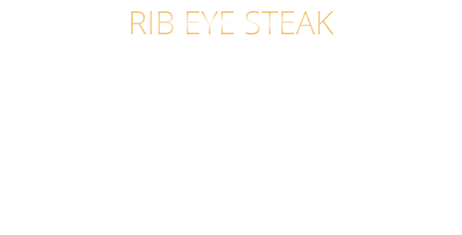 300 gr. 49,90     500 gr. 71,90 AUSTRALIAN BLACK ANGUS GRAIN FED PRIME BEEF sehr schmackhaftes RIB EYE STEAK das Steak mit dem Fettauge starke Marmorierung und kräftige Röstaromen HÖCHSTES GESCHMACKSERLEBNIS mit Kräuterbutter und Barbecue Steaksauce   RIB EYE STEAK