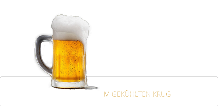 IM GEKÜHLTEN KRUG