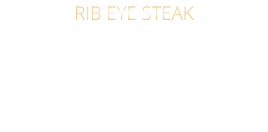 300 gr. 49,90     500 gr. 71,90 AUSTRALIAN BLACK ANGUS GRAIN FED PRIME BEEF sehr schmackhaftes RIB EYE STEAK das Steak mit dem Fettauge starke Marmorierung und kräftige Röstaromen HÖCHSTES GESCHMACKSERLEBNIS mit Kräuterbutter und Barbecue Steaksauce   RIB EYE STEAK